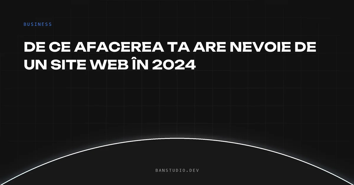 De ce afacerea ta are nevoie de site